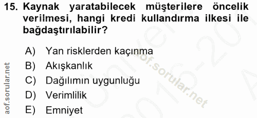 15. soru: Kaynak yaratabilecek müşterilere öncelik verilmesi, hangi kredi kullandırma ilkesi ile bağdaştırılabilir? A) Yan risk…