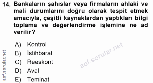 14. soru: Bankaların şahıslar veya firmaların ahlaki ve mali durumlarını doğru olarak tespit etmek amacıyla, çeşitli kaynaklard…