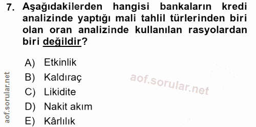 7. soru: Aşağıdakilerden hangisi bankaların kredi analizinde yaptığı mali tahlil türlerinden biri olan oran analizinde kullanı…