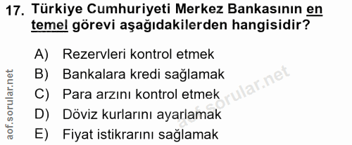17. soru: Türkiye Cumhuriyeti Merkez Bankasının en temel görevi aşağıdakilerden hangisidir? A) Rezervleri kontrol etmek B) Bank…