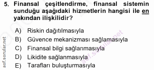 5. soru: Finansal çeşitlendirme, finansal sistemin sunduğu aşağıdaki hizmetlerin hangisi ile en yakından ilişkilidir? A) Riski…