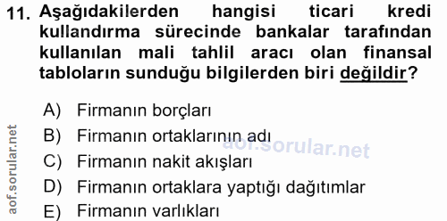 11. soru: Aşağıdakilerden hangisi ticari kredi kullandırma sürecinde bankalar tarafından kullanılan mali tahlil aracı olan fina…