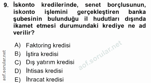 9. soru: Iskonto kredilerinde, senet borçlusunun, iskonto işlemini gerçekleştiren banka şubesinin bulunduğu il hudutları dışın…
