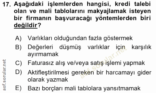 17. soru: Aşağıdaki işlemlerden hangisi, kredi talebi olan ve mali tablolarını makyajlamak isteyen bir firmanın başvuracağı yön…