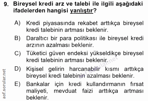 9. soru: Bireysel kredi arz ve talebi ile ilgili aşağıdaki ifadelerden hangisi yanlıştır? A) Kredi piyasasında rekabet arttıkç…