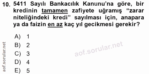 10. soru: 5411 Sayılı Bankacılık Kanunu'na göre, bir kredinin tamamen zafiyete uğramış "zarar niteliğindeki kredi" sayılması iç…