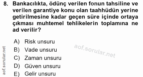 8. soru: Bankacılıkta, ödünç verilen fonun tahsiline ve verilen garantiye konu olan taahhüdün yerine getirilmesine kadar geçen…
