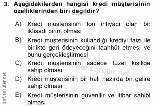 3. soru: Aşağıdakilerden hangisi kredi müşterisinin özelliklerinden biri değildir? A) Kredi müşterisinin fon ihtiyacı olan bir…