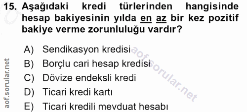 15. soru: Aşağıdaki kredi türlerinden hangisinde hesap bakiyesinin yılda en az bir kez pozitif bakiye verme zorunluluğu vardır?…