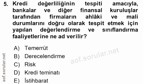 5. soru: Kredi değerliliğinin tespiti amacıyla, bankalar ve diğer l finansal kuruluşlar tarafından firmaların ahlâki ve mali d…