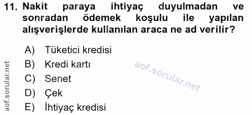 11. soru: Nakit paraya ihtiyaç duyulmadan ve sonradan ödemek koşulu ile yapılan alışverişlerde kullanılan araca ne ad verilir?…