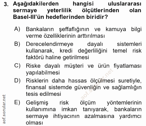 3. soru: Aşağıdakilerden hangisi uluslararası sermaye yeterlilik ölçütlerinden olan Basel-Ill'ün hedeflerinden biridir? A) Ban…