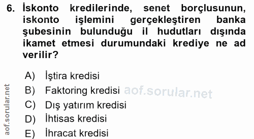 6. soru: Iskonto kredilerinde, senet borçlusunun, iskonto işlemini gerçekleştiren banka şubesinin bulunduğu il hudutları dışın…