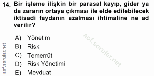 14. soru: Bir işleme ilişkin bir parasal kayıp, gider ya da zararın ortaya çıkması ile elde edilebilecek iktisadi faydanın azal…
