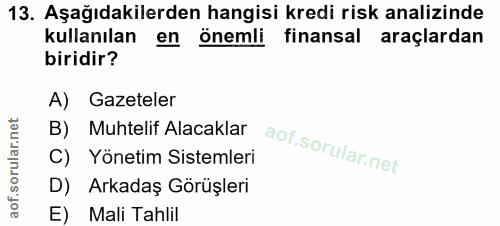 13. soru: Aşağıdakilerden hangisi kredi risk analizinde kullanılan en önemli finansal araçlardan biridir? A) Gazeteler B) Muhte…