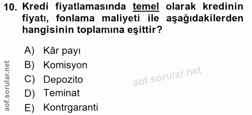 10. soru: Kredi fiyatlamasında temel olarak kredinin fiyatı, fonlama maliyeti ile aşağıdakilerden hangisinin toplamına eşittir?…