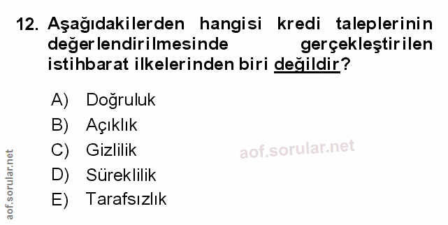 12. soru: Aşağıdakilerden hangisi kredi taleplerinin degerlendirilmesinde gerçekleştirilen istihbarat ilkelerinden biri değildi…