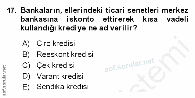 17. soru: Bankaların, ellerindeki ticari senetleri merkez bankasına iskonto ettirerek kısa vadeli kullandığı krediye ne ad veri…