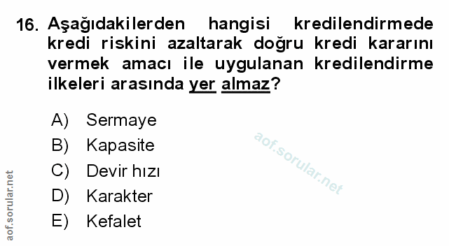 16. soru: Aşağıdakilerden hangisi kredilendirmede kredi riskini azaltarak doğru kredi kararını vermek amacı ile uygulanan kredi…