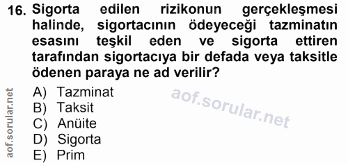 16. soru: Sigorta edilen rizikonun gerçekleşmesi halinde, sigortacının ödeyeceği tazminatın esasını teşkil eden ve sigorta etti…