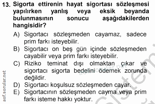 13. soru: Sigorta ettirenin hayat sigortası sözleşmesi yapılırken yanlış veya eksik beyanda bulunmasının sonucu aşağıdakilerden…