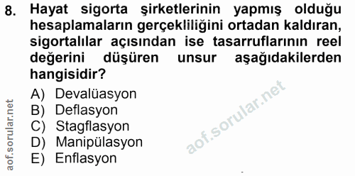 8. soru: Hayat sigorta şirketlerinin yapmış olduğu hesaplamaların gerçekliliğini ortadan kaldıran, sigortalılar açısından ise…