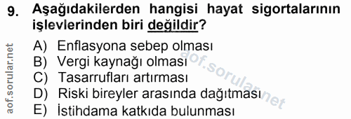 9. soru: Aşağıdakilerden hangisi hayat sigortalarının işlevlerinden biri değildir? A) Enflasyona sebep olması B) Vergi kaynağı…