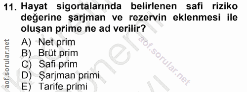 11. soru: Hayat sigortalarında belirlenen safi riziko değerine şarjman ve rezervin eklenmesi ile oluşan prime ne ad verilir? A)…