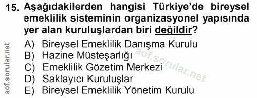 15. soru: Aşağıdakilerden hangisi Türkiye'de bireysel emeklilik sisteminin organizasyonel yapısında yer alan kuruluşlardan biri…