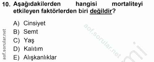 10. soru: Aşağıdakilerden hangisi mortaliteyi etkileyen faktörlerden biri değildir? A) Cinsiyet B) Semt C) Yaş lof. D) Kalıtım…