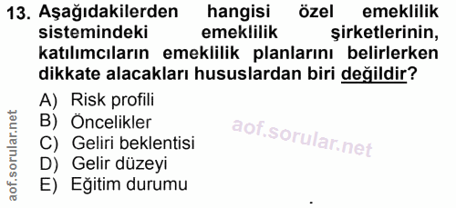 13. soru: Aşağıdakilerden hangisi özel emeklilik sistemindeki emeklilik şirketlerinin, katılımcıların emeklilik planlarını beli…