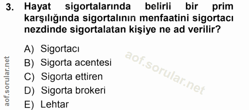 3. soru: Hayat sigortalarında belirli bir prim karşılığında sigortalının menfaatini sigortacı nezdinde sigortalatan kişiye ne…
