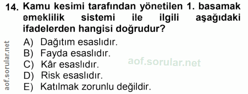 14. soru: Kamu kesimi tarafından yönetilen 1. basamak emeklilik sistemi ile ilgili aşağıdaki ifadelerden hangisi doğrudur? A) D…