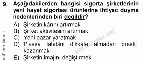 9. soru: Aşağıdakilerden hangisi sigorta şirketlerinin yeni hayat sigortası ürünlerine ihtiyaç duyma nedenlerinden biri değild…