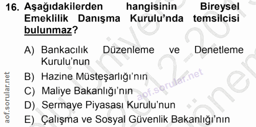 16. soru: Aşağıdakilerden hangisinin Bireysel Emeklilik Danışma Kurulu'nda temsilcisi bulunmaz? A) Bankacılık Düzenleme ve Dene…