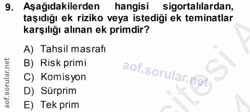 9. soru: Aşağıdakilerden hangisi sigortalilardan, taşıdığı ek riziko veya istediği ek teminatlar karşılığı alınan ek primdir?…
