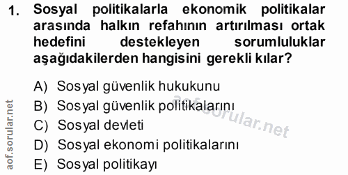 1. soru: Sosyal politikalarla ekonomik politikalar arasında halkın refahının artırılması ortak hedefini destekleyen sorumluluk…