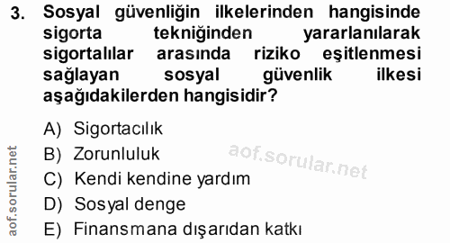 3. soru: Sosyal güvenliğin ilkelerinden hangisinde sigorta tekniğinden yararlanılarak sigortalılar arasında riziko eşitlenmesi…