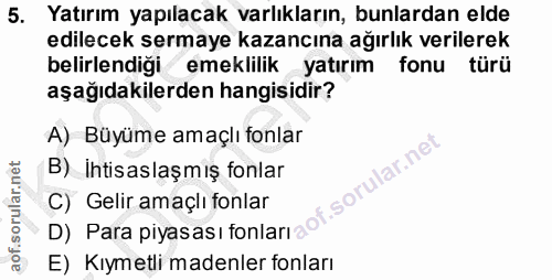 5. soru: Yatırım yapılacak varlıkların, bunlardan elde edilecek sermaye kazancına ağırlık verilerek belirlendiği emeklilikyatı…