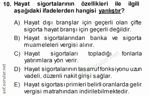 10. soru: Hayat sigortalarının özellikleri ile ilgili aşağıdaki ifadelerden hangisi yanlıştır? A) Hayat dışı branşlar için geçe…