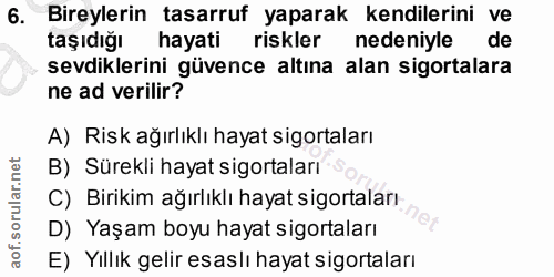 6. soru: Bireylerin tasarruf yaparak kendilerini ve taşıdığı hayati riskler nedeniyle de sevdiklerini güvence altına alan sigo…