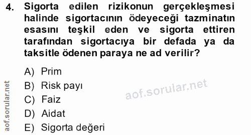 4. soru: Sigorta edilen rizikonun gerçekleşmesi halinde sigortacının ödeyeceği tazminatın esasını teşkil eden ve sigorta ettir…
