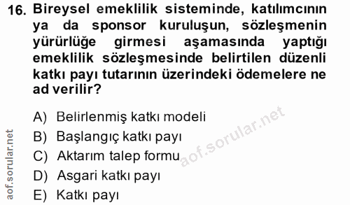 16. soru: Bireysel emeklilik sisteminde, katılımcının ya da sponsor kuruluşun, sözleşmenin yürürlüğe girmesi aşamasında yaptığı…