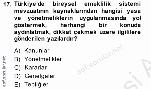 17. soru: Türkiye'de bireysel emeklilik sistemi mevzuatının kaynaklarından hangisi yasa ve yönetmeliklerin uygulanmasında yol g…