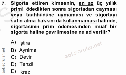7. soru: Sigorta ettiren kimsenin, en az üç yıllık primi ödedikten sonra sigortadan cayması veya taahhüdüne uymaması ve sigort…
