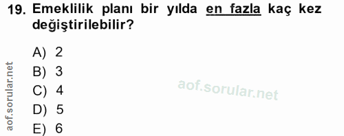 19. soru: Emeklilik planı bir yılda en fazla kaç kez değiştirilebilir? A) 2 B) 3 C) 4 D) 5 E) 6
