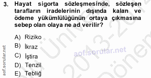 3. soru: Hayat sigorta sözleşmesinde, sozleşen tarafların iradelerinin dışında kalan ve ödeme yükümlülüğünün ortaya çıkmasına…