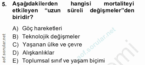 5. soru: Aşağıdakilerden hangisi mortaliteyi etkileyen "uzun süreli değişmeler"den biridir? A) Göç hareketleri B) Teknolojik d…