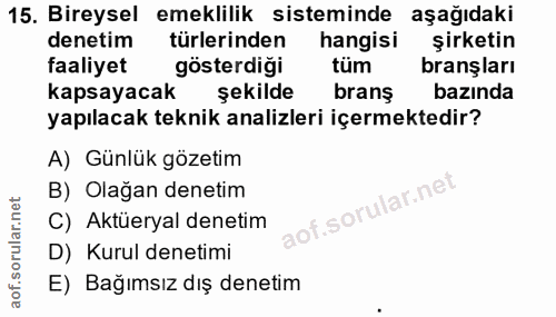 15. soru: Bireysel emeklilik sisteminde aşağıdaki denetim türlerinden hangisi şirketin faaliyet gösterdiği tüm branşları kapsay…