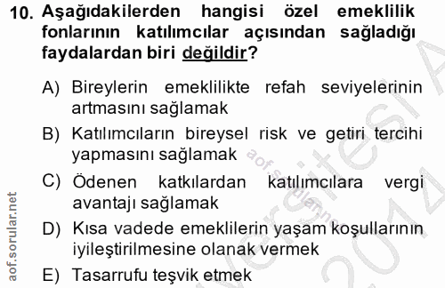 10. soru: Aşağıdakilerden hangisi özel emeklilik fonlarının katılımcılar açısından sağladığı faydalardan biri değildir? A) Bire…